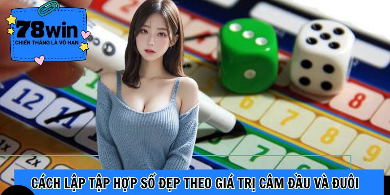 Cách lập tập hợp số đẹp theo giá trị câm đầu và đuôi